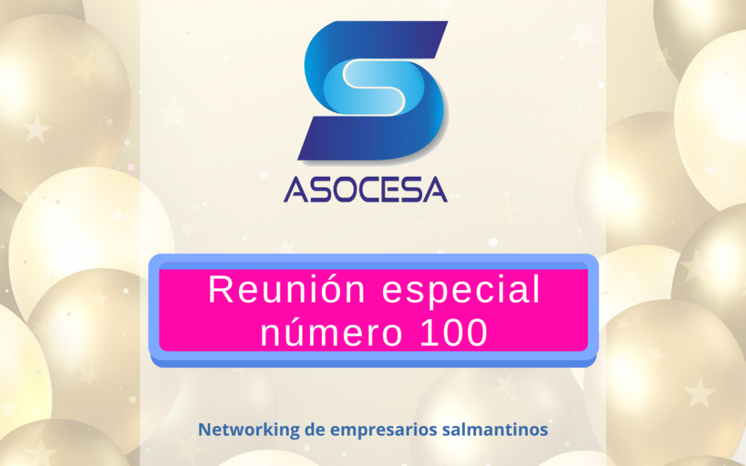 ASOCESA – Reunión número 100 – evento networking especial